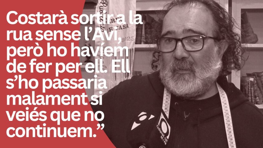 "Costarà sortir a la rua sense l’Avi, però ho havíem de fer per ell. Ell s’ho passaria malament si veiés que no continuem”