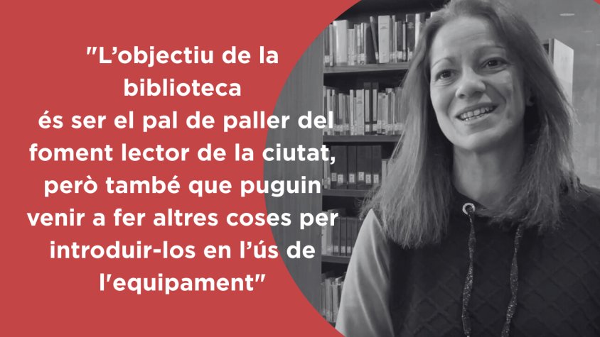 "L’objectiu de la biblioteca és ser el pal de paller del foment lector de la ciutat, però també que puguin venir a fer altres coses per introduir-los en l’ús de l'equipament"