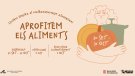 “Aprofitem els aliments”: menys malbaratar, més aprofitar