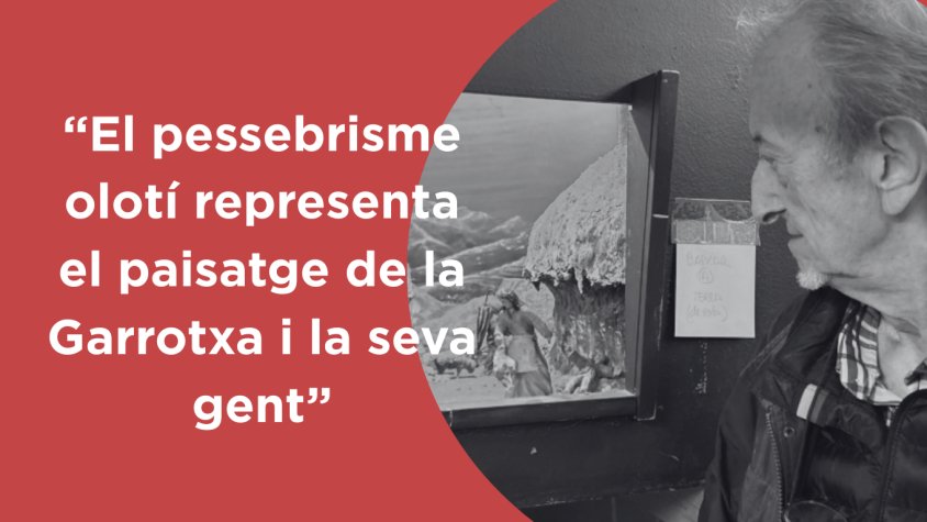"El pessebrisme olotí, que enguany commemora el 325è aniversari, representa el paisatge de la Garrotxa i la seva gent"